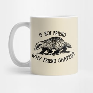 If not friend, why friend shaped? Mug